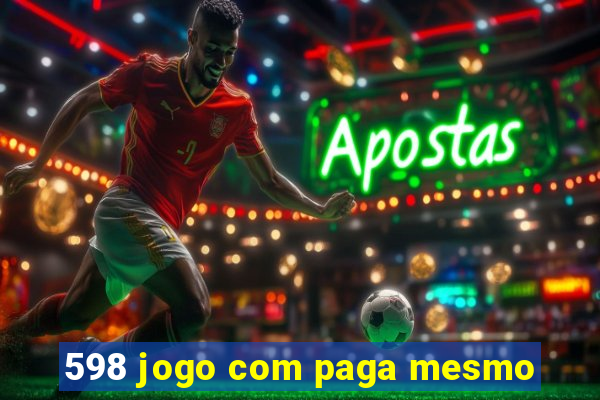 598 jogo com paga mesmo